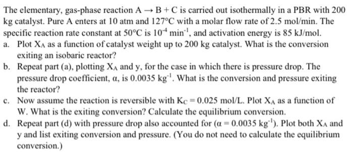 Solved The elementary, gas-phase reaction A → B + C is | Chegg.com