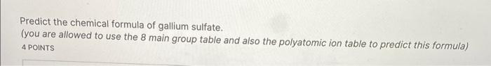 Solved Predict the chemical formula of gallium sulfate. (you | Chegg.com