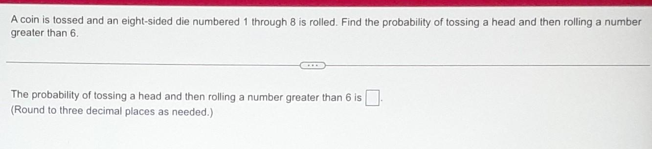 Solved A Coin Is Tossed And An Eight-sided Die Numbered 1 | Chegg.com