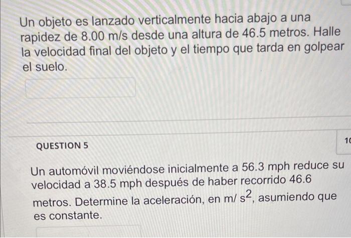 Un objeto es lanzado verticalmente hacia abajo a una rapidez de \( 8.00 \mathrm{~m} / \mathrm{s} \) desde una altura de \( 46