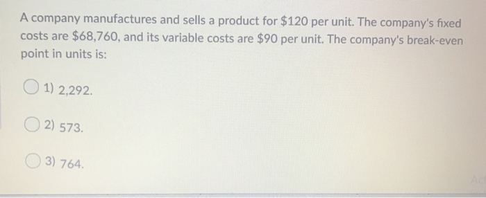 Solved A company manufactures and sells a product for $120 | Chegg.com