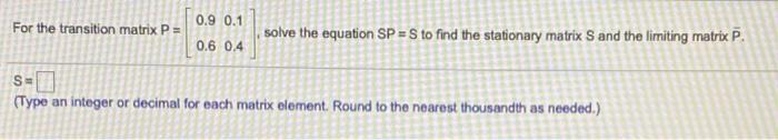 Solved 0.9 0.1 For the transition matrix P = solve the | Chegg.com