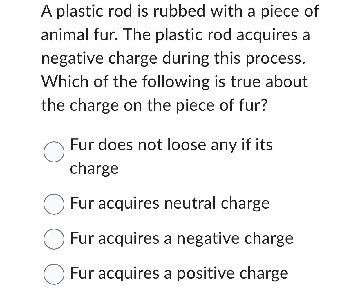 Solved A plastic rod is rubbed with a piece ofanimal fur.