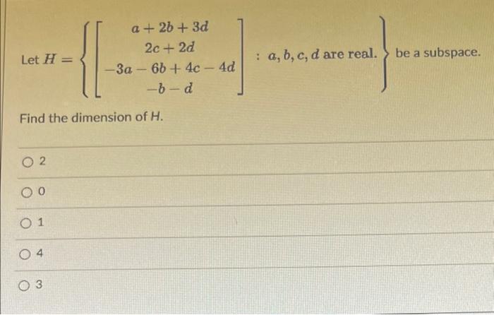 Solved Let H=⎩⎨⎧⎣⎡a+2b+3d2c+2d−3a−6b+4c−4d−b−d⎦⎤:a,b,c,d are | Chegg.com