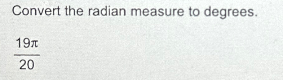 Solved Convert the radian measure to degrees.19π20 | Chegg.com