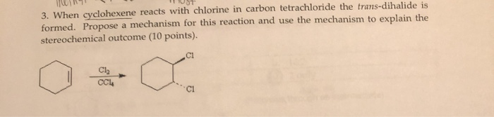 Solved 3. When cyclohexene reacts with chlorine in carbon | Chegg.com