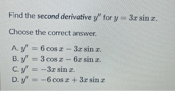 Find the second derivative \( y^{\prime \prime} \) for \( y=3 x \sin x \). Choose the correct answer. A. \( y^{\prime \prime}