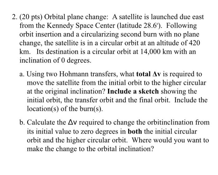 Solved 2. (20 pts) Orbital plane change A satellite is