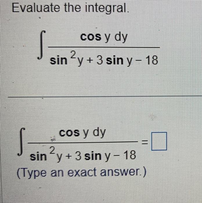 Evaluate the integral. \[ \int \frac{\cos y d y}{\sin ^{2} y+3 \sin y-18} \] \[ \int \frac{\cos y d y}{\sin ^{2} y+3 \sin y-1