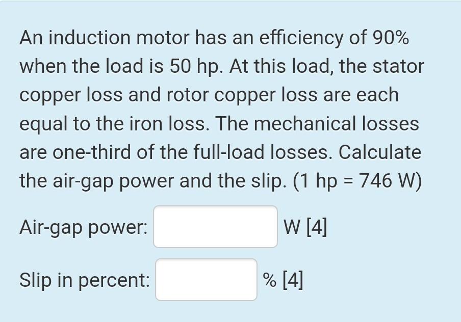 Solved An induction motor has an efficiency of 90 when the