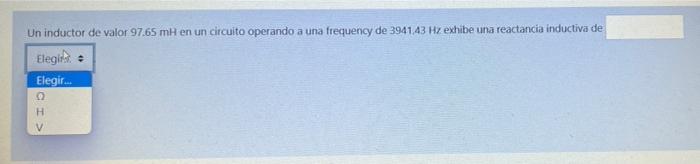 Un inductor de valor 97.65 mH en un circuito operando a una frequency de 3941.43 Hz exhibe una reactancia inductiva de Elegir