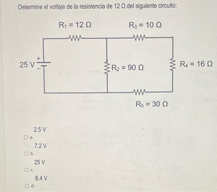 Determine el voltaje de la resistencia de \( 12 \Omega \) del siguiente circuito: \( 2.5 \mathrm{~V} \) a. \( 7.2 \mathrm{~V}