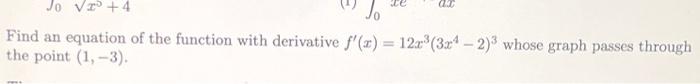 Find an equation of the function with derivative \( f^{\prime}(x)=12 x^{3}\left(3 x^{4}-2\right)^{3} \) whose graph passes th