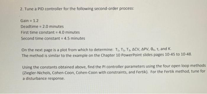 2. Tune a PID controller for the following second-order process:
Gain \( =1.2 \)
Deadtime \( =2.0 \) minutes
First time const