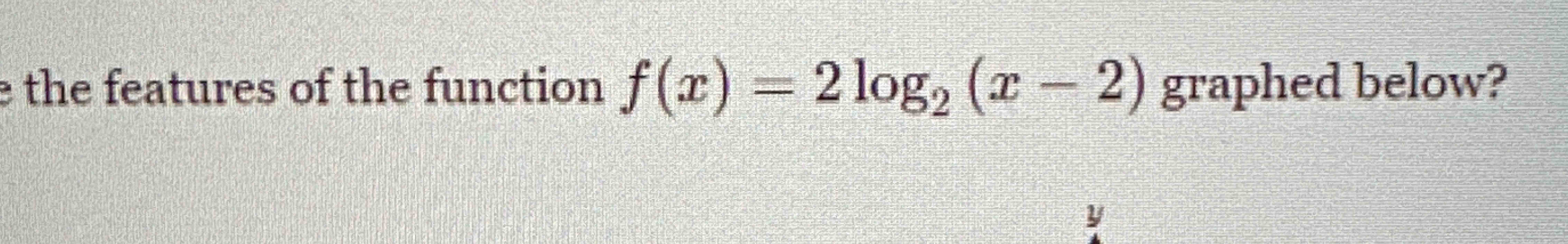solved-the-features-of-the-function-f-x-2log2-x-2-graphed-chegg