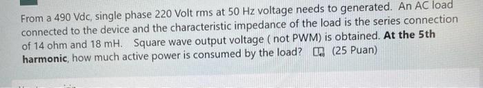 Solved From a 490 Vdc, single phase 220 Volt rms at 50 Hz | Chegg.com