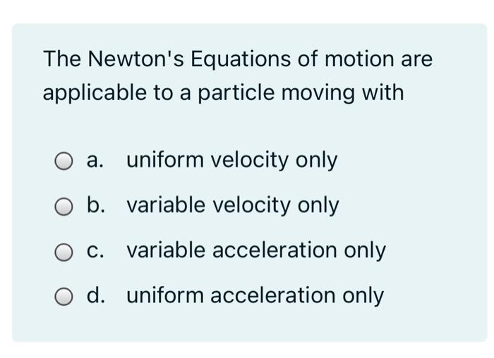 Solved The Newton's Equations of motion are applicable to a | Chegg.com