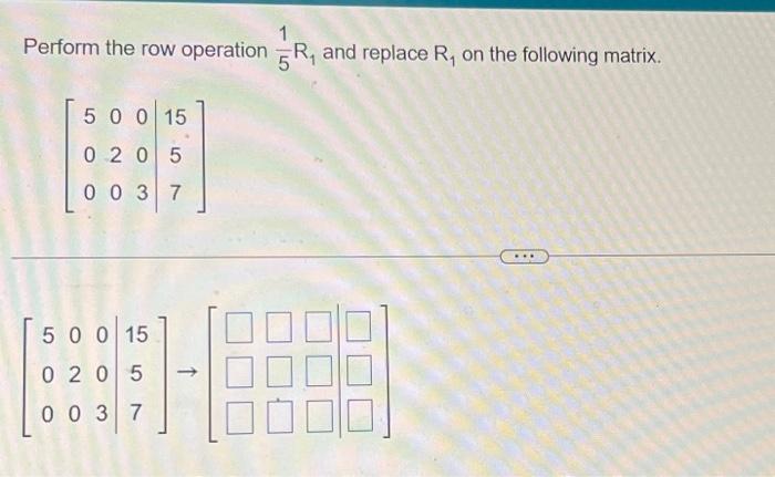 Solved Perform the row operation 51R1 and replace R1 on the | Chegg.com