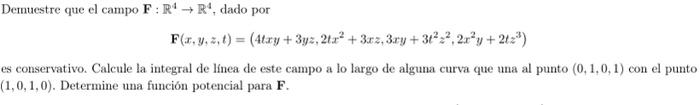 Demuestre que el campo \( \mathbf{F}: \mathbb{R}^{4} \rightarrow \mathbb{R}^{4} \), dado por \[ \mathbf{F}(x, y, z, t)=\left(