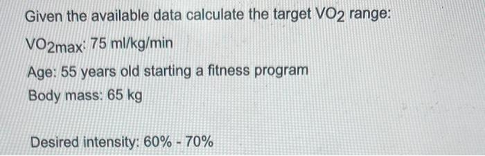 Solved Given the available data calculate the target VO2 | Chegg.com