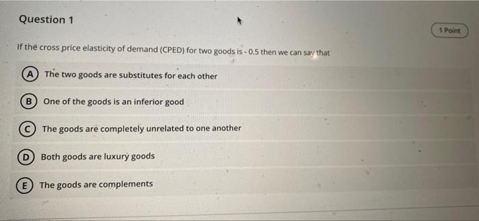 Solved Question 1 1 Point If the cross price elasticity of | Chegg.com