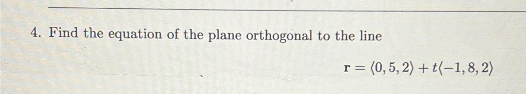 Solved Find the equation of the plane orthogonal to the | Chegg.com