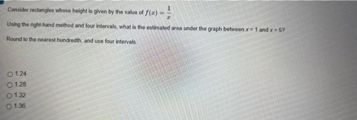 Consider rectangles whose height is given by the value of \( f(x)=\frac{1}{x} \).
Using the right-hand method and four interv