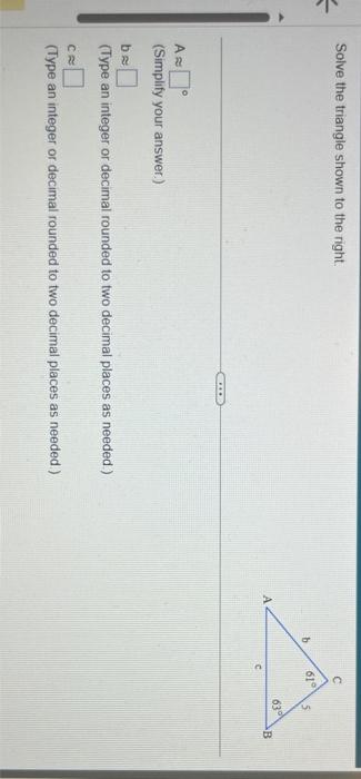 Solved Solve The Triangle Shown To The Right. A≈ (Simplify | Chegg.com