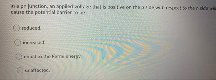 Solved In a pn junction, an applied voltage that is positive | Chegg.com