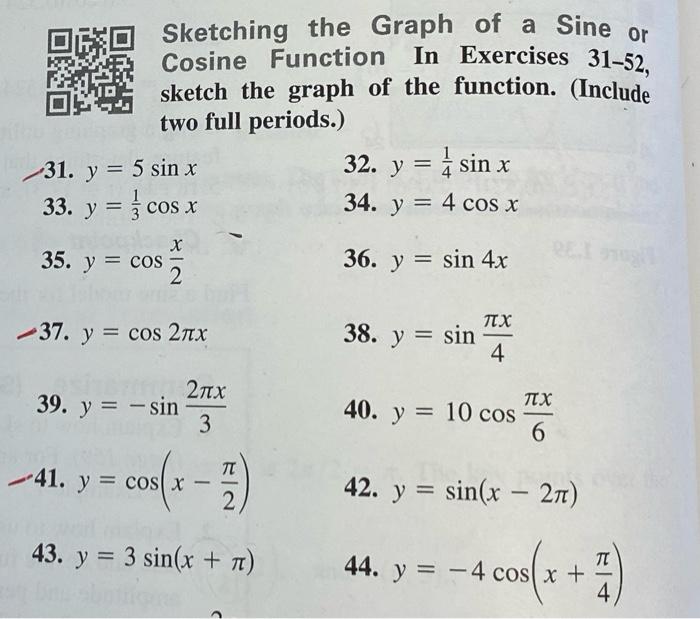 Sketching the Graph of a Sine or Cosine Function In Exercises 31-52, sketch the graph of the function. (Include two full peri