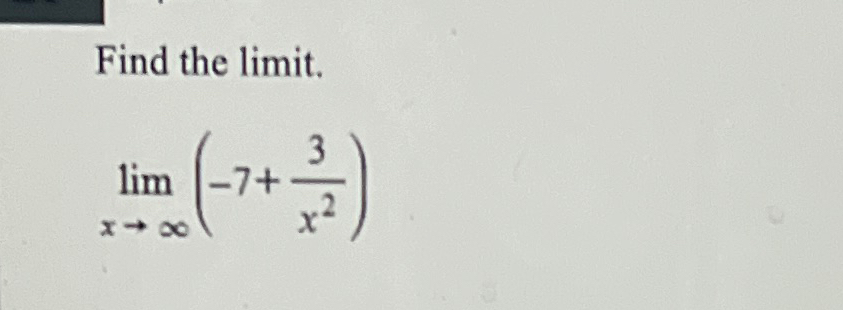 Solved Find the limit.limx→∞(-7+3x2) | Chegg.com