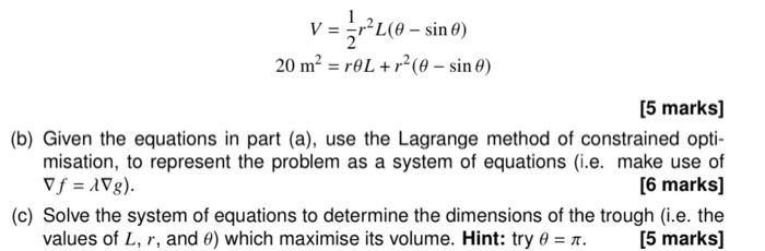 \[
\begin{aligned}
V &=\frac{1}{2} r^{2} L(\theta-\sin \theta) \\
20 \mathrm{~m}^{2} &=r \theta L+r^{2}(\theta-\sin \theta)
\