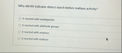 Solved Why did IKI indicator detect starch before maltase | Chegg.com