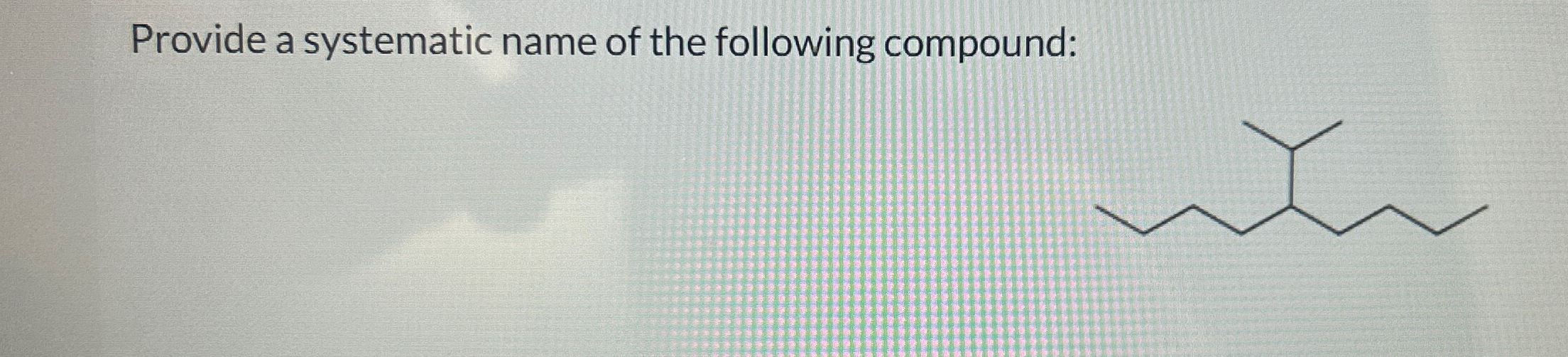Solved Provide a systematic name of the following compound: | Chegg.com