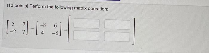 Solved (10 points) Perform the following matrix operation: : | Chegg.com