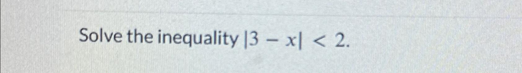 Solved Solve the inequality |3-x|