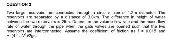Solved QUESTION 2 Two large reservoirs are connected through | Chegg.com