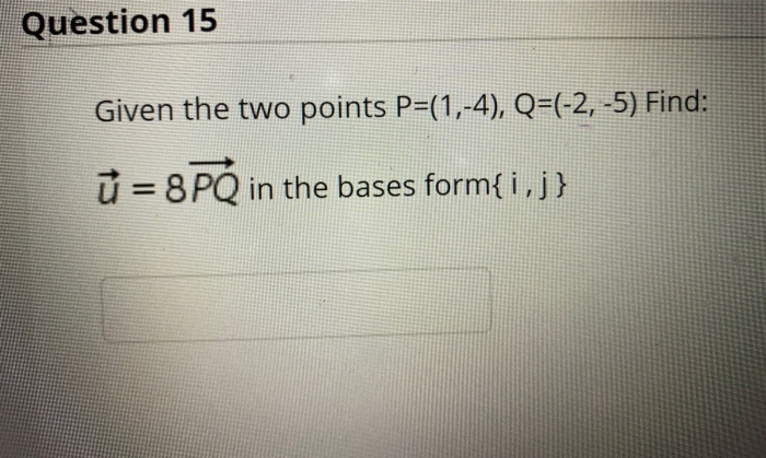 Solved Question 15 Given The Two Points P=(1,-4), Q=(-2, -5) | Chegg.com