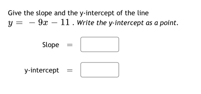 Solved Give the slope and the y intercept of the line y = 9. | Chegg.com