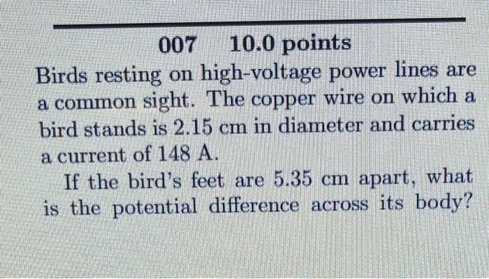 Solved 007 10.0 points Birds resting on high voltage power Chegg