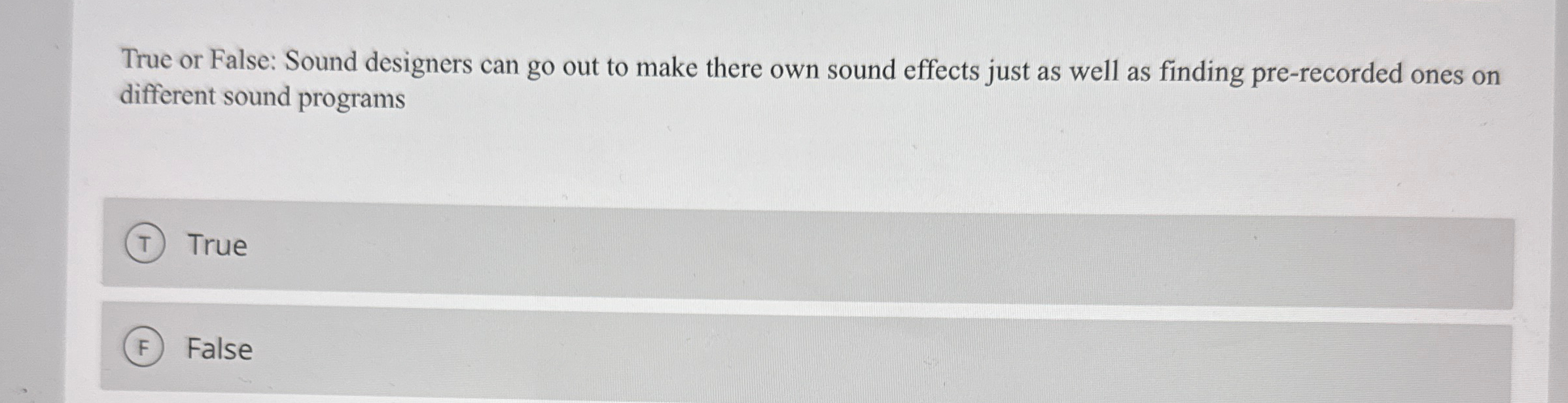 Solved True or False Sound designers can go out to make