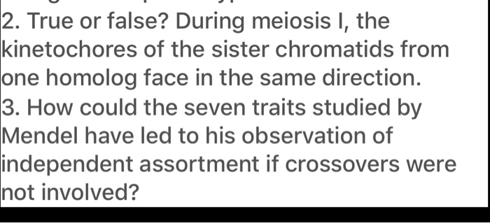 Solved 2. True or false? During meiosis I, the kinetochores | Chegg.com