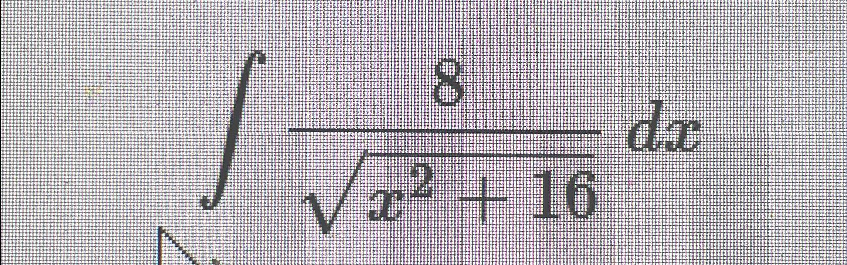 Solved ∫﻿﻿8x2+162dx | Chegg.com