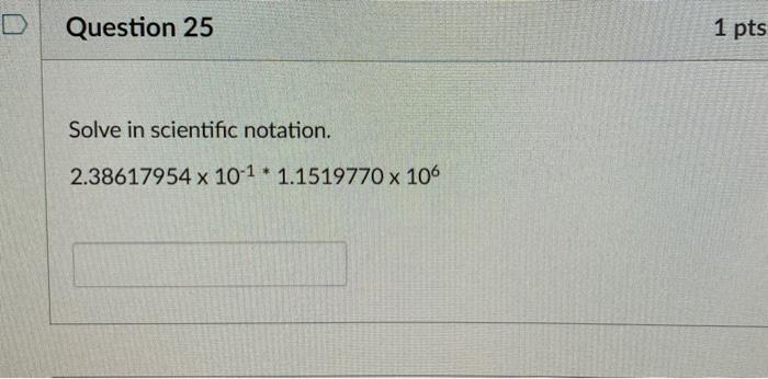 Solved D Question 25 1 Pts Solve In Scientific Notation. | Chegg.com