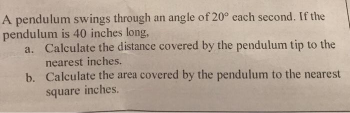 Solved A Pendulum Swings Through An Angle Of 20° Each | Chegg.com