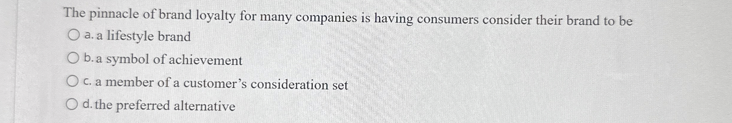 Solved The pinnacle of brand loyalty for many companies is | Chegg.com