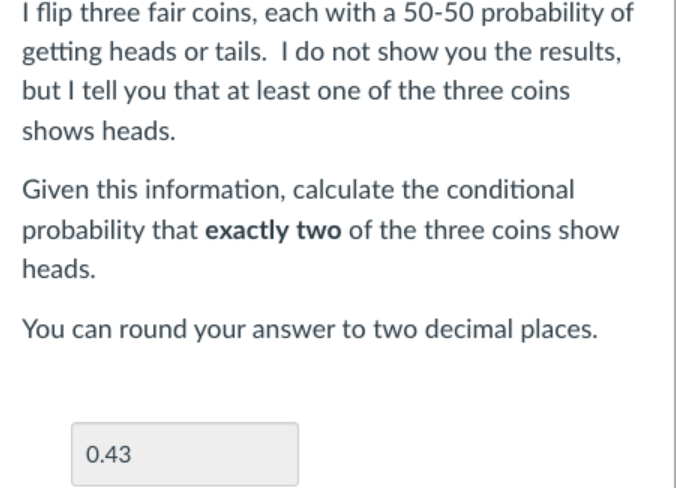 Solved I Flip Three Fair Coins Each With A 50 50 Chegg Solved I Flip Three Fair Coins Each With A 50 50 Chegg