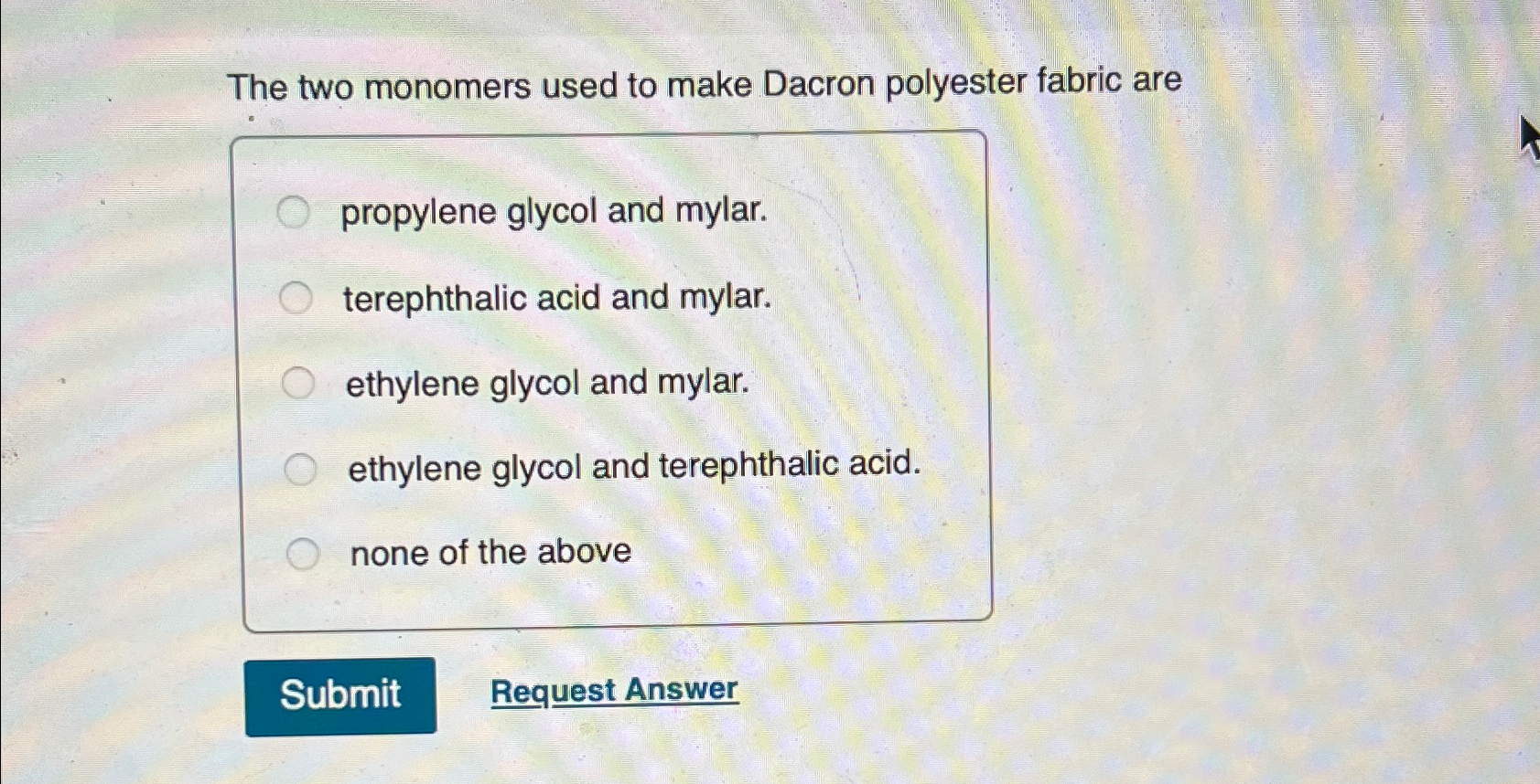 Solved The two monomers used to make Dacron polyester fabric | Chegg.com