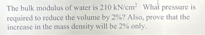Solved The bulk modulus of water is 210 kN/cm² What pressure | Chegg.com