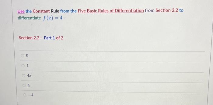 Use the Constant Rule from the Five Basic Rules of Differentiation from Section \( 2.2 \) to differentiate \( f(x)=4 \).
Sect